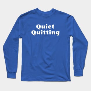 Quiet Quitting Long Sleeve T-Shirt